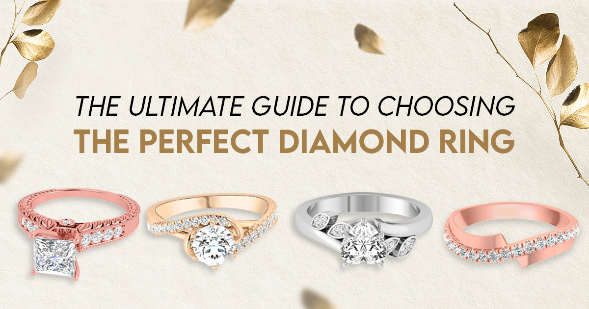 The Ultimate Guide to Choosing the Perfect Diamond Ring
